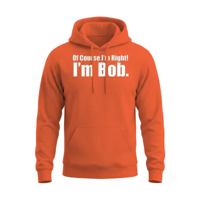 Of_course_im_right_im_bob_shirt Unisex Hoodie - Orange