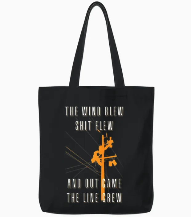 The Wind Blew Shit Flew Out Comes the Line Crew Tote Bags in Black