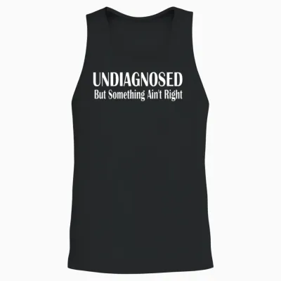 Undiagnosed but Something Ain T Right Unisex Tank Top - Black