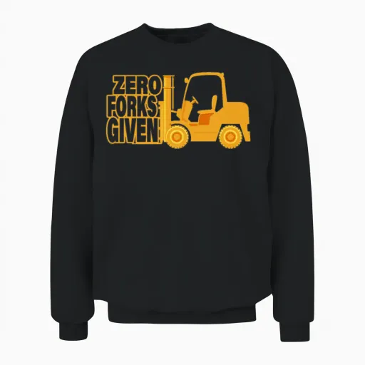 Funny Forklift Operator - Zero Forks Given Unisex Sweatshirt in Black