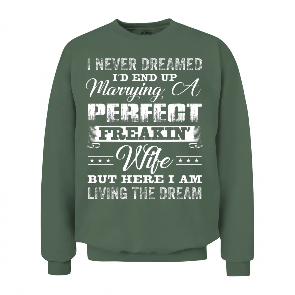 I'd End Up Marrying a Perfect Freakin' Wife Unisex Sweatshirt - Military Green