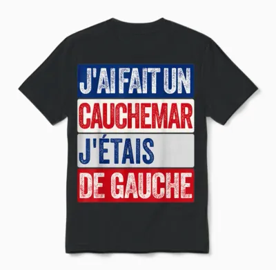 J'ai Fait Un Cauchemar J'étais De Gauche Humour Politique Unisex T-Shirt - Black