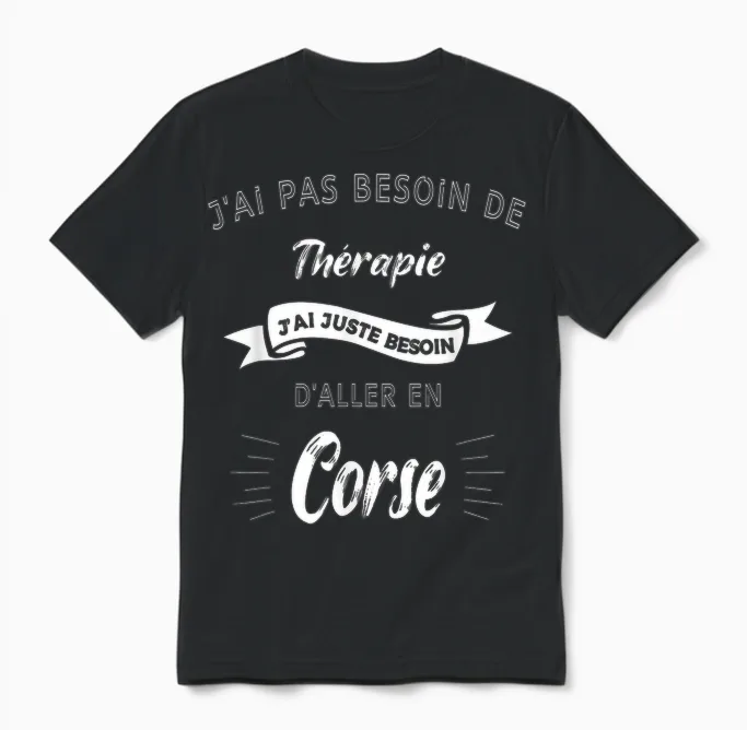 I Don't Need Therapy, Just Need to Go to Corsica Unisex T-Shirt in Black