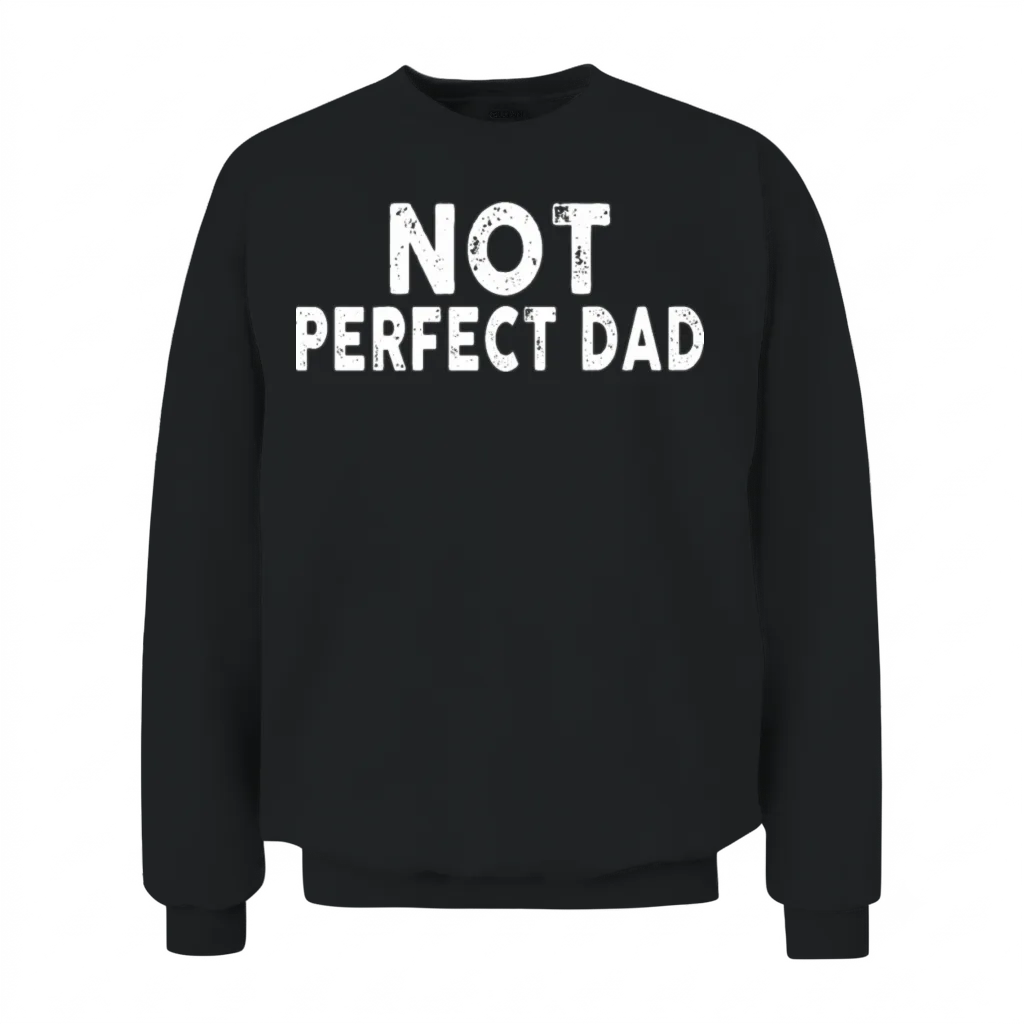 Not Perfect Dad Unisex Sweatshirt - Black