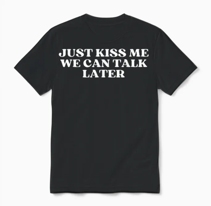 Just Kiss Me We Can Talk Later Y2k Aesthetic Unisex T-Shirt in Black