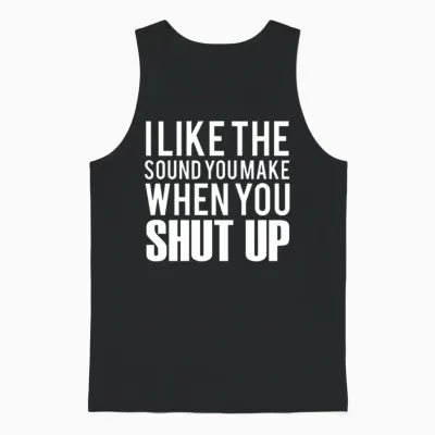 Funny Saying Shut Up Unisex Tank Top - Black