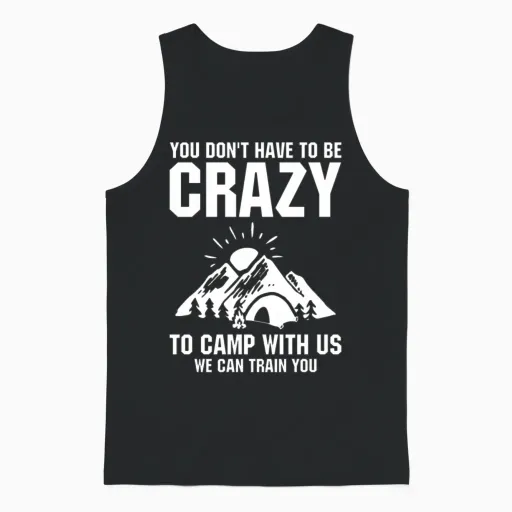 You Don T Have to Be Crazy to Camp with Us Unisex Tank Top in Black