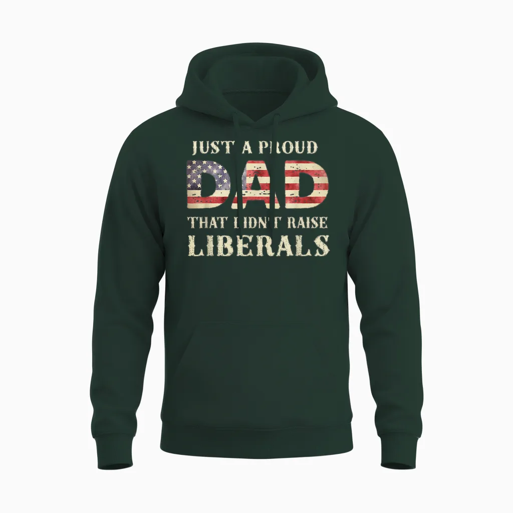 Just a Proud Dad That Didn't Raise Liberals, Father's Day Unisex Hoodie in Forest