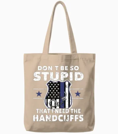 Policeman Dont Be So Stupid Police Officer Cop Tote Bags - Natural