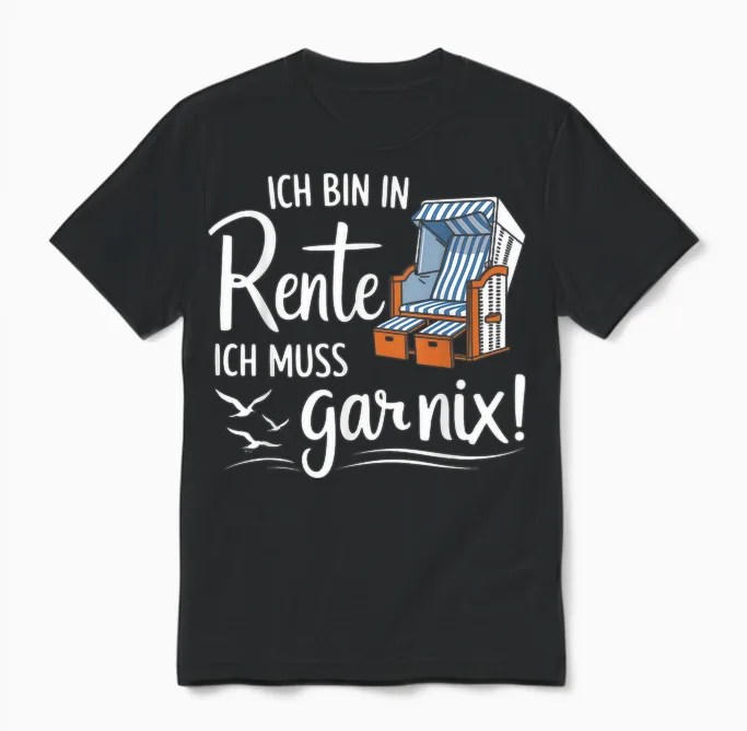 T-Shirt with German Text "ich Bin in Rente Ich Muss Gar Nix" Unisex T-Shirt in Black