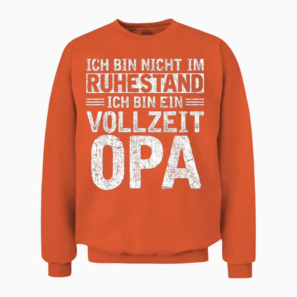 Ich Bin Nicht Im Ruhestand Bin Vollzeit Opa Rente Rentner Unisex Sweatshirt in Orange