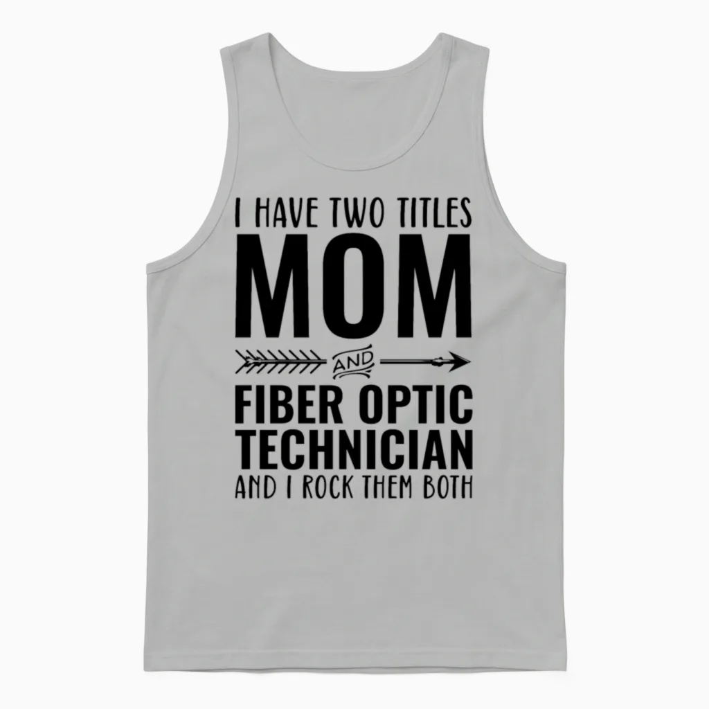 I Have Two Titles Mom and Fiber Optic Technician Unisex Tank Top in Ash