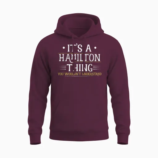 It's a Hamilton Thing You Wouldn't Understand (men Women) Unisex Hoodie - Maroon