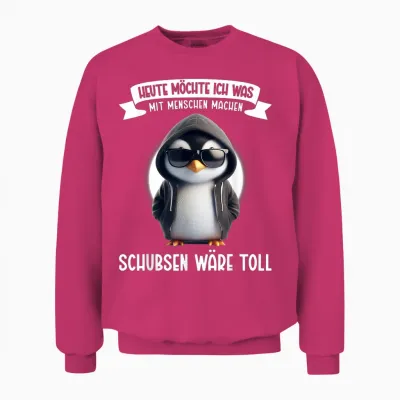 Heute Möchte Ich Was Mit Menschen Machen Schubsen Wäre Toll Unisex Sweatshirt - Heliconia