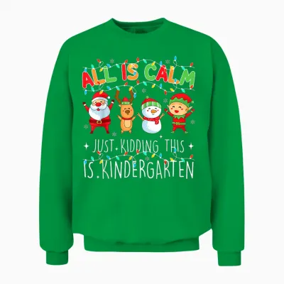 All Is Calm Funny Xmas Kindergarten Christmas Season Teacher Unisex Sweatshirt - Irish Green