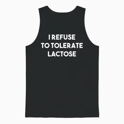 I Refuse to Tolerate Lactose Funny Sarcastic Gift Unisex Tank Top - Black