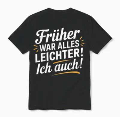 Früher War Alles Leichter - Ich Auch Funny Saying Unisex T-Shirt - Black