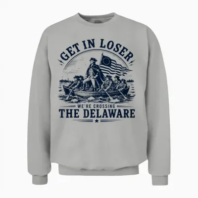 Get in Loser We're Crossing the Delaware 250th 4th July Unisex Sweatshirt - Ash