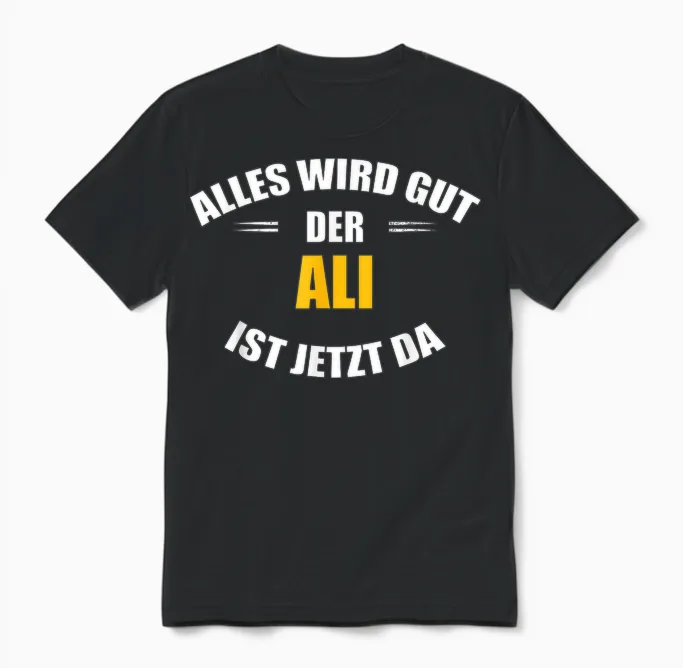 Vorname Ali - Alles Wird Gut, Der Ali Ist Jetzt Da! Unisex T-Shirt in Black