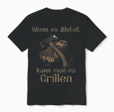 T-Shirt with German Text "wenn Es Blutet Kann Man Es Grillen, Black Unisex T-Shirt - Black