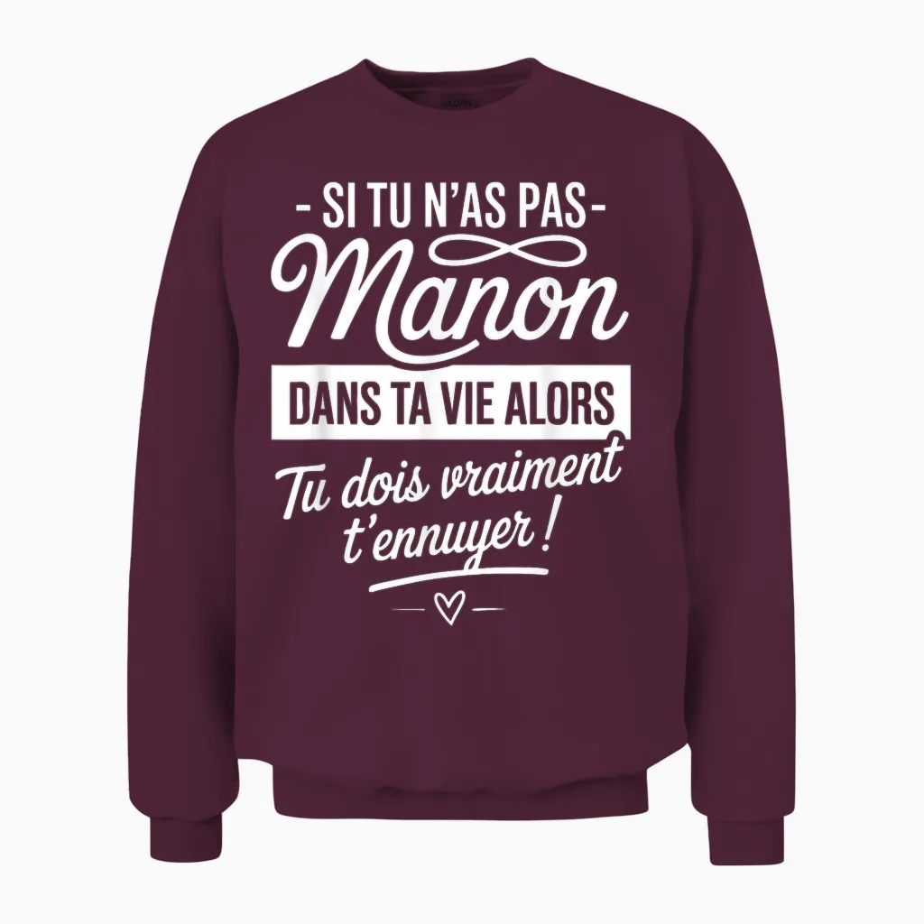 Si Tu N'a Pas Manon Dans Ta Vie Gift Funny Humor Unisex Sweatshirt in Maroon