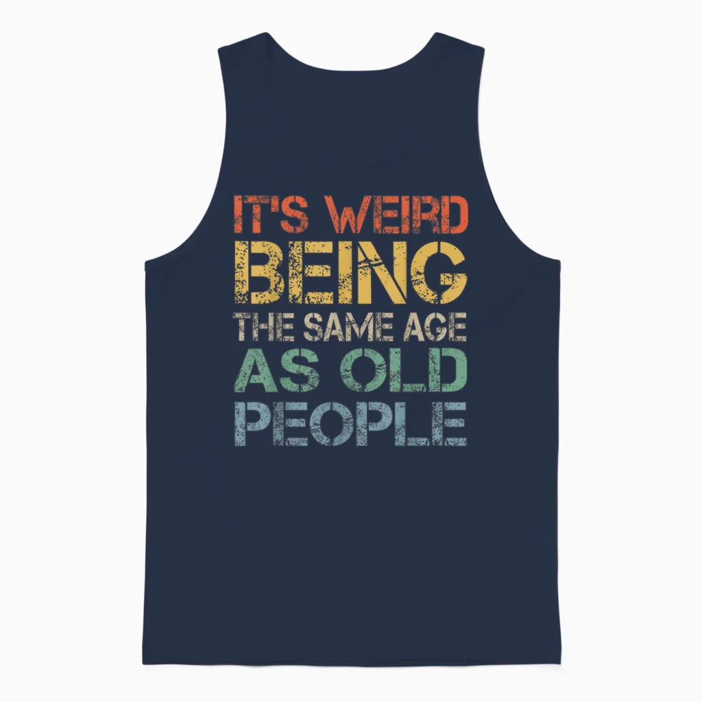 It's Weird Being the Same Age as Old People Retro Sarcastic T-Shirt, Black Unisex Tank Top in Navy