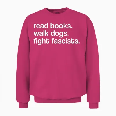 Read Books Walk Dogs Fight Fascists Unisex Sweatshirt - Heliconia