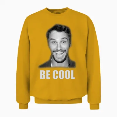 Be Cool Funny James Franco Unisex Sweatshirt - Gold