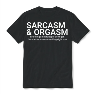 Funny Saying - Sarcasm and Orgasm ,funny Sayings,a Unisex T-Shirt - Black