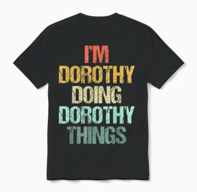 I'm Dorothy Doing Dorothy Things – Drôle De Prénom Dorothy Unisex T-Shirt - Black