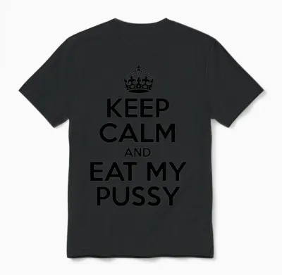 Keep Calm and Eat My Pussy Unisex T-Shirt - Black