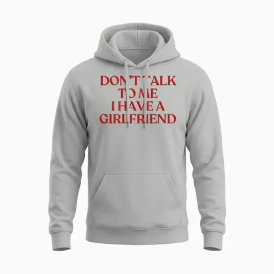 Don't Talk to Me I Have a Girlfriend Shirt Y2k Trendy Back Unisex Hoodie - Ash