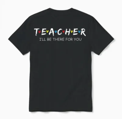 Cute Trendy Teacher Shirt I'll Be There for You Gift Unisex T-Shirt - Black