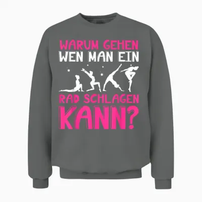 Warum Gehen Wenn Man Ein Rad Schlagen Kann - Gymnastik Unisex Sweatshirt - Graphite Heather
