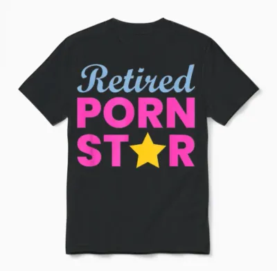 Retired Porn Star - Funny Naughty Adult Humor Retirement Unisex T-Shirt - Black