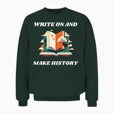 Write on and Make History Unisex Sweatshirt - Forest