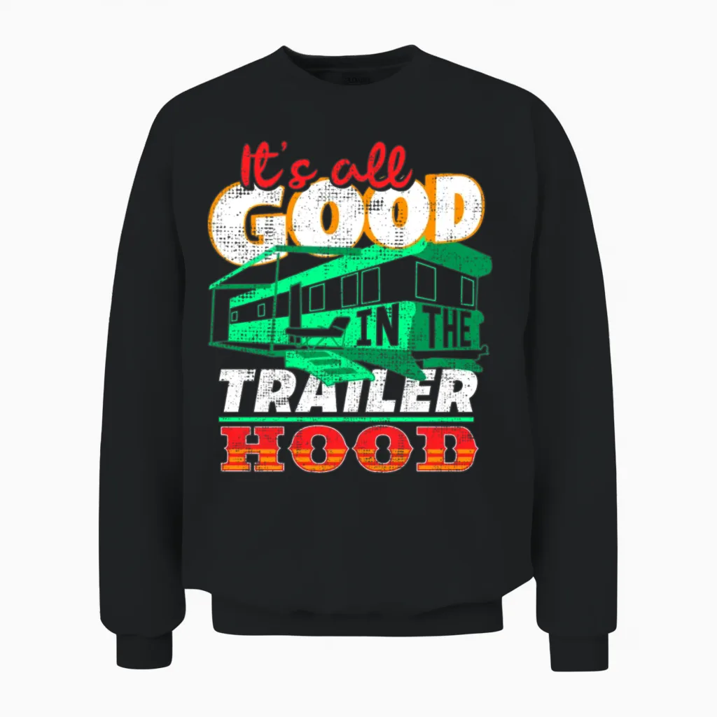 All Is Good in the Trailer Hood Unisex Sweatshirt in Black