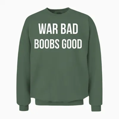 War Bad Boobs Good (back) Unisex Sweatshirt - Military Green