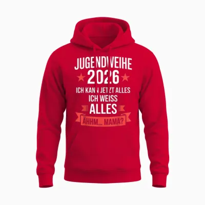 Jugendweihe 2026 Ich Kann Jetzt Alles Weiß Alles ähhm Mama Unisex Hoodie - Red