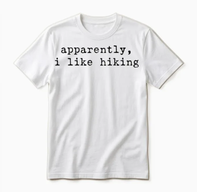 Apparently I Like Hiking Funny Hiking Outdoor Love Unisex T-Shirt in White