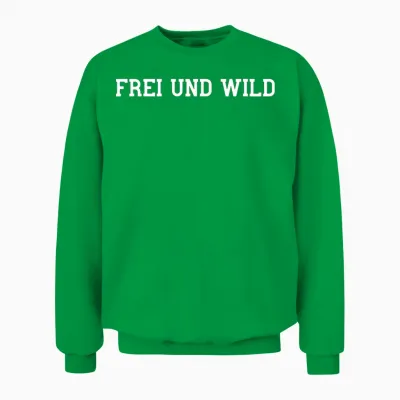 Frei Und Wild Freiheit Genießen Wild Sein Wilder Am Wildes Unisex Sweatshirt - Irish Green