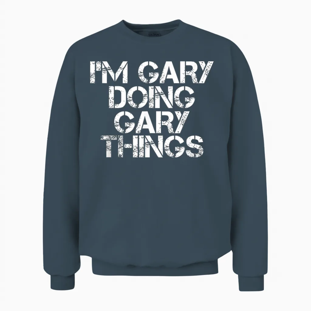 I'm Gary Doing Gary Things Shirt Funny Idea Unisex Sweatshirt in Dark Heather