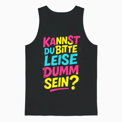 Kannst Du Bitte Leise Dumm Sein? - Lustiger Spruch Unisex Tank Top - Black