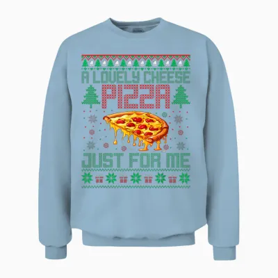 A Lovely Cheese Pizza Just for Me Alone Home Christmas Unisex Sweatshirt - Light Blue