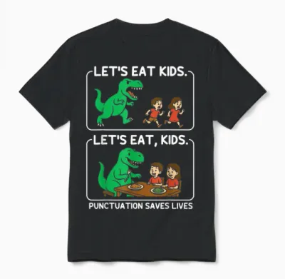 Let's Eat Kids Punctuation Saves Lives Funny Grammar Unisex T-Shirt - Black