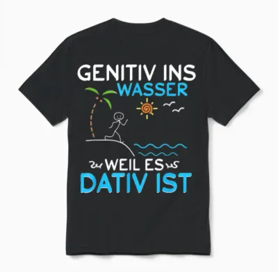 Deutsch Grammatik Shirt Genitiv Ins Wasser Weil Es Dativ Ist Unisex T-Shirt - Black