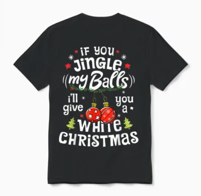 If You Jingle My Balls I'll Give You a White Christmas Funny Unisex T-Shirt - Black