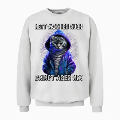 T-Shirt with German Text "nett Kann Ich Auch Bringung Aber Nix" [nett Kann Ich Auch Bring, Aber Nix, Black Unisex Sweatshirt - White