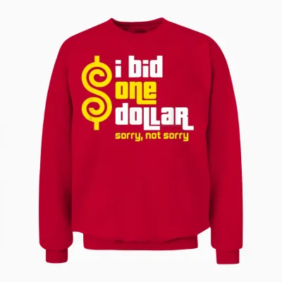 Price Is Right - I Bid One Dollar. Sorry, Not Sorry! Unisex Sweatshirt - Red