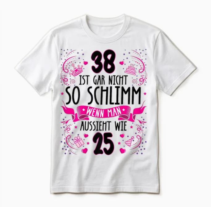 Damen 38 Ist Gar Nicht So Schlimm 38. Geburtstag Frauen Lustig Unisex T-Shirt in White